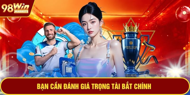 Bạn cần đánh giá trọng tài bắt chính