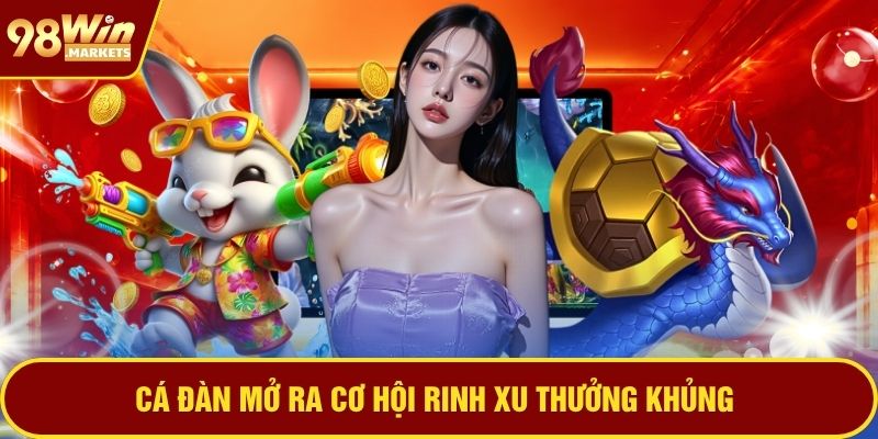 Cá đàn mở ra cơ hội rinh xu thưởng khủng