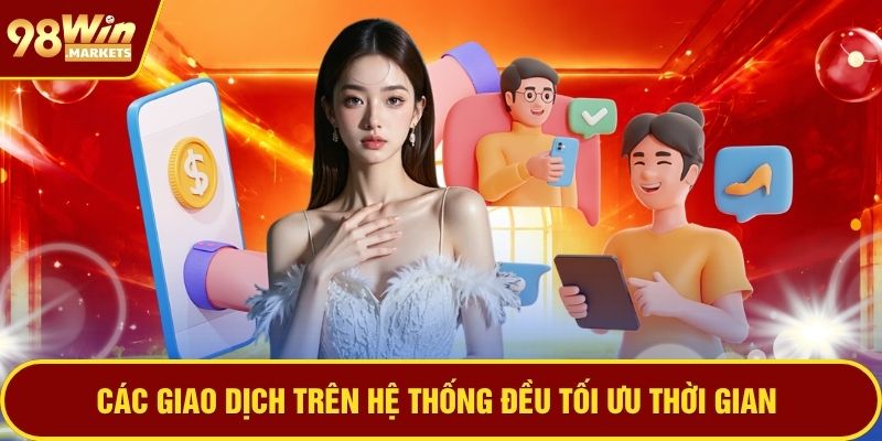 Các giao dịch trên hệ thống đều tối ưu thời gian