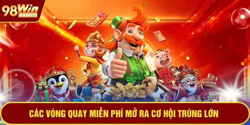 Các vòng quay miễn phí mở ra cơ hội trúng lớn