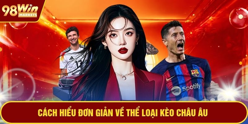 Cách hiểu đơn giản về thể loại kèo châu Âu