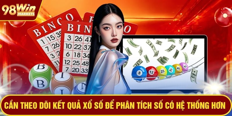Cần theo dõi kết quả xổ số để phân tích số có hệ thống hơn