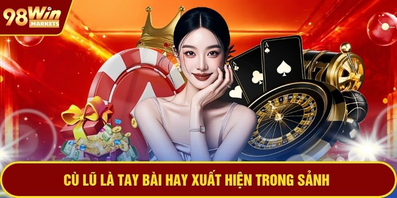 Cù lũ là tay bài hay xuất hiện trong sảnh