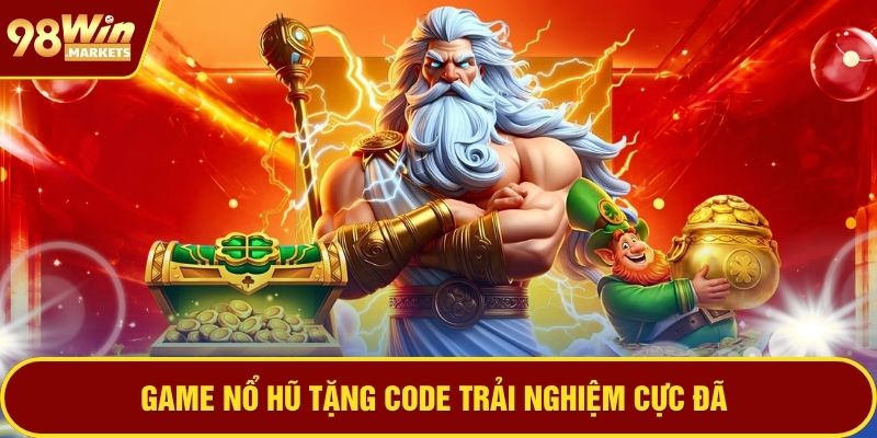 Game nổ hũ tặng code trải nghiệm cực đã