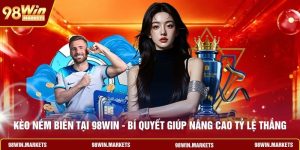 Kèo Ném Biên Tại 98WIN - Bí Quyết Giúp Nâng Cao Tỷ Lệ Thắng
