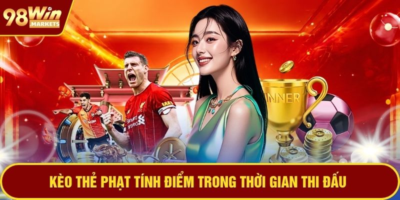 Kèo thẻ phạt tính điểm trong thời gian thi đấu