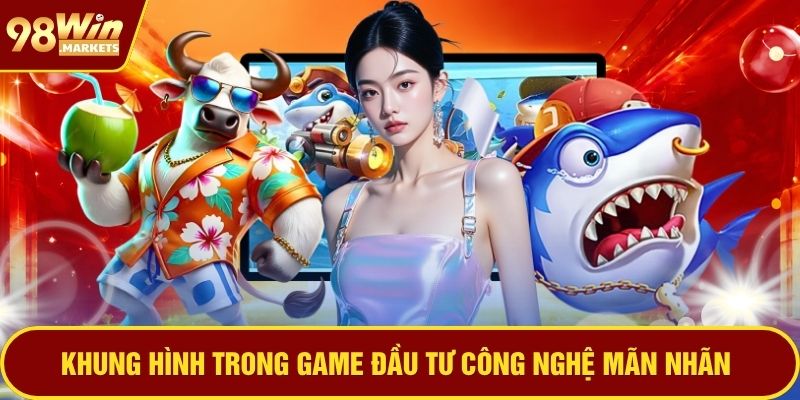 Khung hình trong game đầu tư công nghệ mãn nhãn