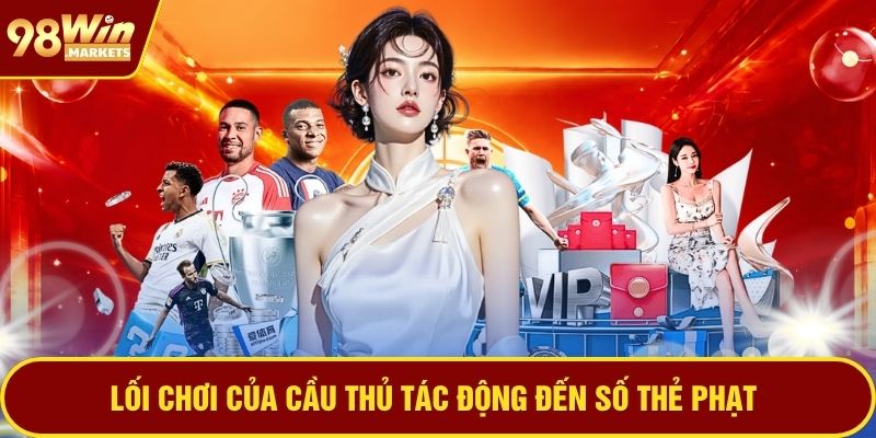 Lối chơi của cầu thủ tác động đến số thẻ phạt