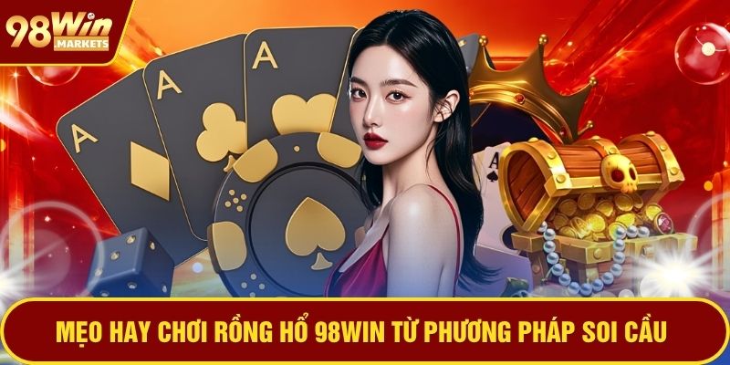 Mẹo hay chơi Rồng Hổ 98WIN từ phương pháp soi cầu