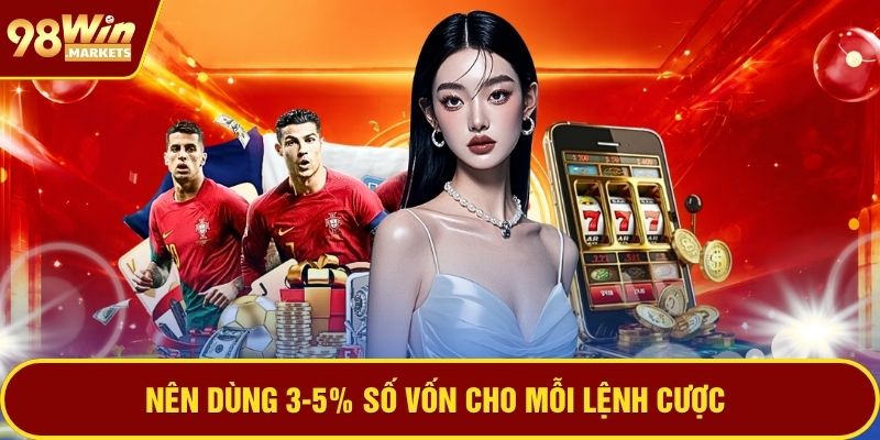 Nên dùng 3-5% số vốn cho mỗi lệnh cược