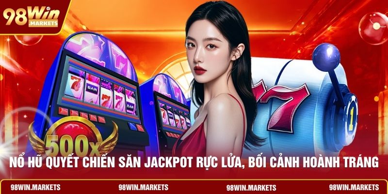 Nổ Hũ Quyết Chiến Săn Jackpot Rực Lửa, Bổi Cảnh Hoành Tráng