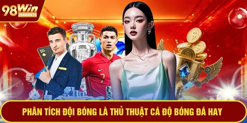 Phân tích đội bóng là thủ thuật cá độ bóng đá hay