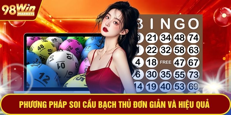 Phương pháp soi cầu bạch thủ đơn giản và hiệu quả