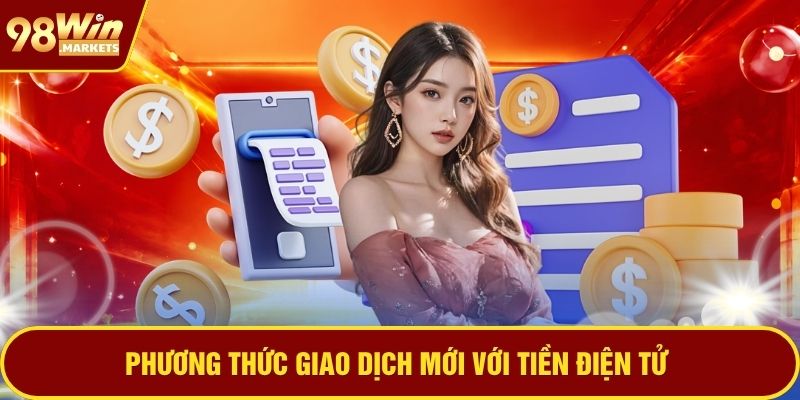 Phương thức giao dịch mới với tiền điện tử