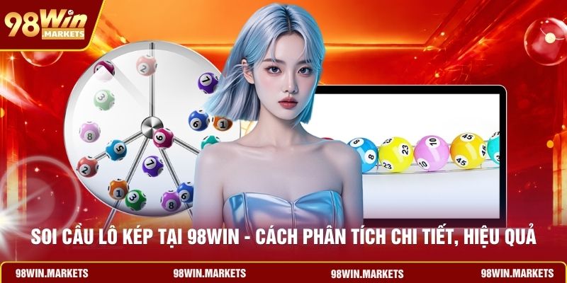Soi Cầu Lô Kép Tại 98win - Cách Phân Tích Chi Tiết, Hiệu Quả