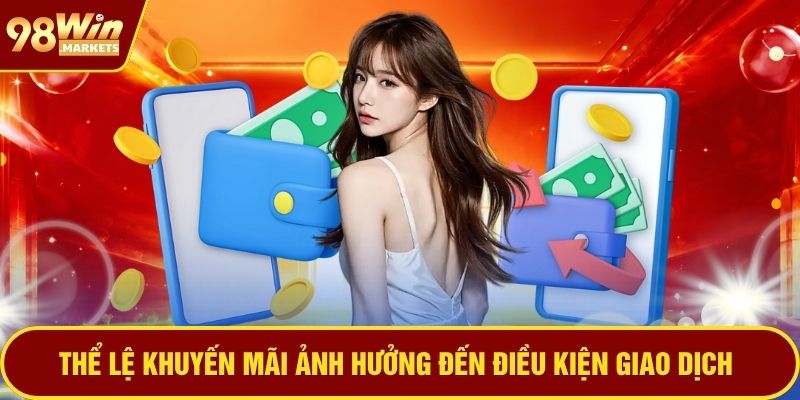Thể lệ khuyến mãi ảnh hưởng đến điều kiện giao dịch