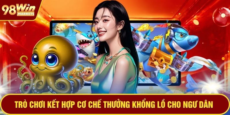 Trò chơi kết hợp cơ chế thưởng khổng lồ cho ngư dân