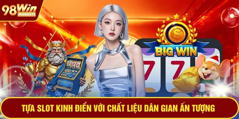 Tựa slot kinh điển với chất liệu dân gian ấn tượng