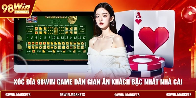 Xóc Đĩa 98WIN Game Dân Gian Ăn Khách Bậc Nhất Nhà Cái