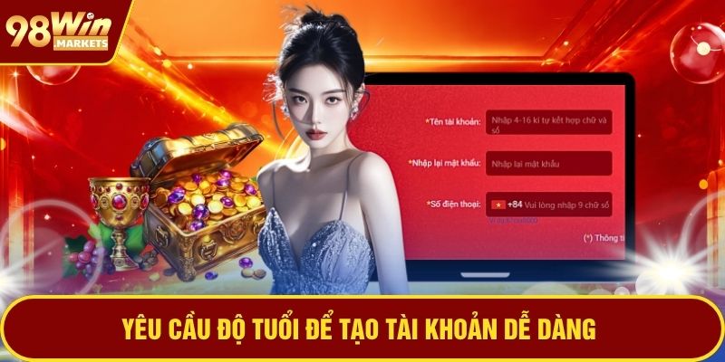 Yêu cầu độ tuổi để tạo tài khoản dễ dàng
